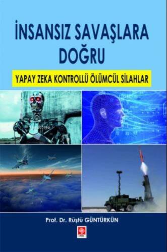 İnsansız Savaşlara Doğru;Yapay Zeka Kontrollü Ölümcül Silahlar - 1