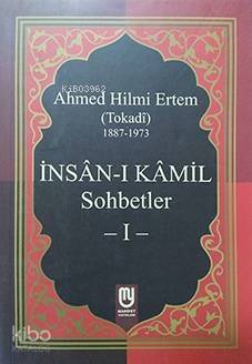 İnsân-ı Kâmil Sohbetler I; Ahmed Hilmi Ertem (Tokadi) - 1