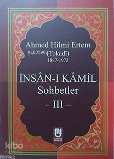 İnsân-ı Kâmil Sohbetler III; Ahmed Hilmi Ertem (Tokadi) - 1