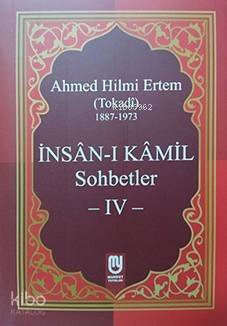 İnsân-ı Kâmil Sohbetler IV; Ahmed Hilmi Ertem (Tokadi) - 1