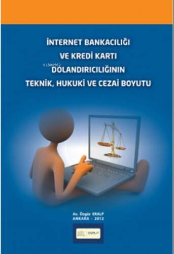 İnternet Bankacılığı ve Kredi Kartı Dolandırıcılığının Teknik, Hukuki ve Cezai Boyutu - 1