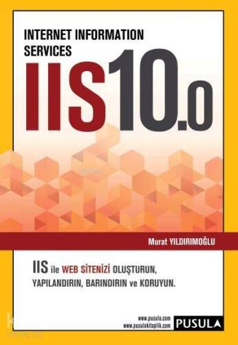 Internet Information Services IIS10.0; IIS İle WEB Sitenizi Oluşturun, Yapılandırın, Barındırın ve Koruyun - 1