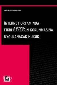 İnternet Ortamında Fikri Hakları Korunmasına Uygulanacak Hukuk - 1