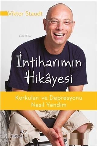 İntiharımın Hikayesi; Korkuları ve Depresyonu Nasıl Yendim - 1