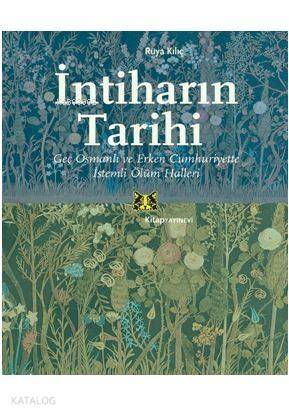 İntiharın Tarihi; Geç Osmanlı ve Erken Cumhuriyette İstemli Ölüm Halleri - 1