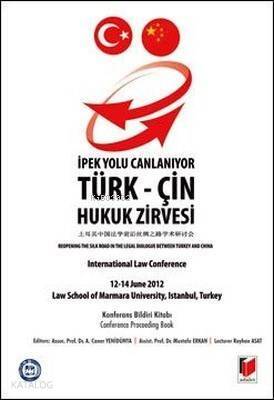 İpek Yolu Canlanıyor: Türk-Çin Hukuk Zirvesi Konferans Bildiri Kitabı İnternational Law Conference 12-14 June 2012 Law School of Marmara University, Istanbul, T - 1