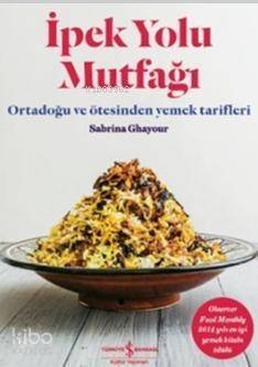 İpek Yolu Mutfağı (Ciltli); Ortadoğu ve Ötesinden Yemek Tarifleri - 1