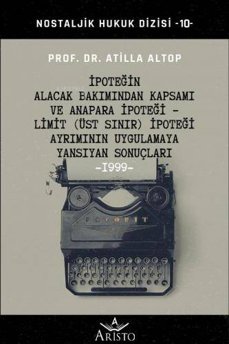 İpoteğin Alacak Bakımından Kapsamı ve Anapara İpoteği - Limit (Üst Sınır) İpoteği Ayrımının Uygulamaya Yansıyan Sonuçları - 1