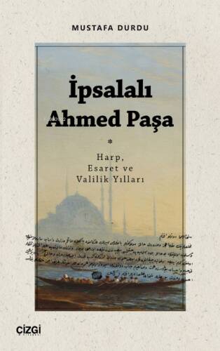 İpsalalı Ahmed Paşa (Harp, Esaret ve Valilik Yılları) - 1