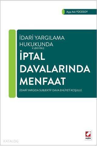 İptal Davalarında Menfaat; İdari Yargıda Subjektif Dava Ehliyeti Koşulu - 1