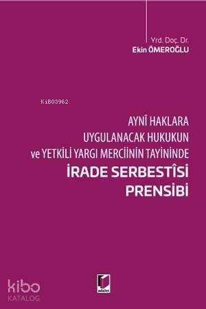 İrade Serbestisi Prensibi Ayni Haklara Uygulanacak Hukukukun ve Yetkili Yargı Merciinin Tayininde - 1