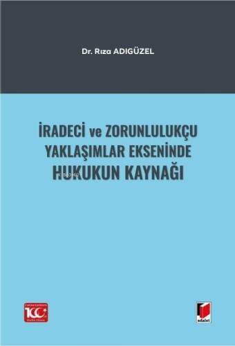 İradeci ve Zorunlulukçu Yaklaşımlar Ekseninde Hukukun Kaynağı - 1