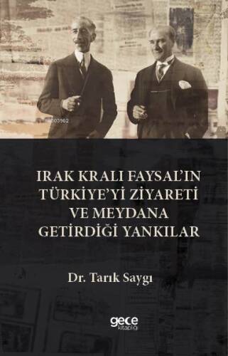 Irak Kralı Faysal’ın Türkiye’yi Ziyareti Ve Meydana Getirdiği Yankılar - 1