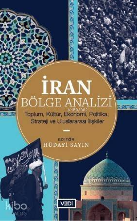 İran Bölge Analizi; Toplum, Kültür, Ekonomi, Politika, Strateji ve Uluslararası İlişkiler - 1