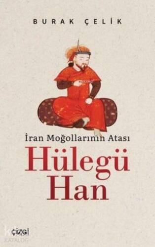 İran Moğollarının Atası Hülegü Han - 1