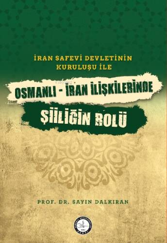 İran Safevî Devleti’nin Kuruluşu ile Osmanlı-İran İlişkilerinde Şiîliğin Rolü - 1