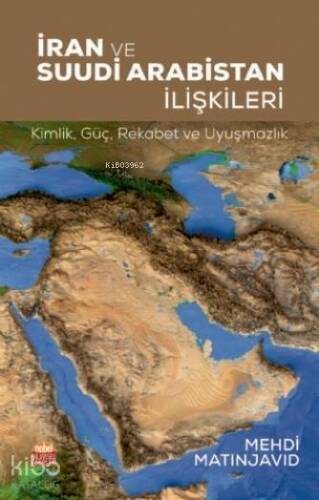 İran ve Suudi Arabistan İlişkileri: Kimlik - Güç -Rekabet ve Uyuşmazlık - 1