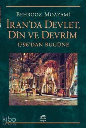 İran'da Devlet, Din ve Devrim; 1796'dan Bugüne - 1