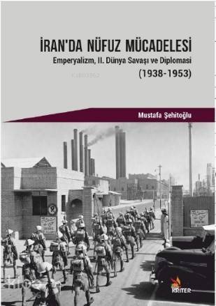 İran'da Nüfuz Mücadelesi; Emperyalizm, II. Dünya Savaşı ve Diplomasi (1938-1953) - 1