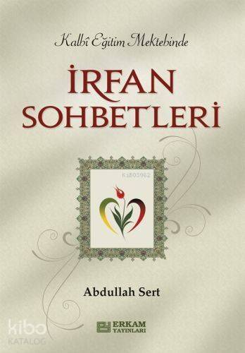 İrfan Sohbetleri; Kalbi Eğitim Mektebinde - 1