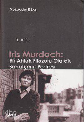 Iris Murdoch: Bir Ahlak Filozofu Olarak Sanatçının Portresi - 1