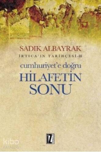 İrticaın Tarihçesi-III Cumhuriyete Doğru Hilafetin Sonu - 1