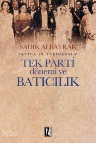 İrtica'ın Tarihçesi-V Tek Parti Dönemi ve Batıcılık - 1