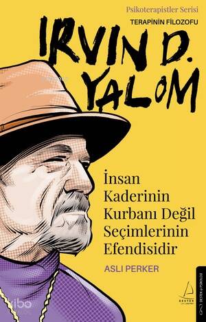 Irvin D. Yalom - İnsan Kaderinin Kurbanı Değil Seçimlerinin Efendisidir;Terapinin Filozofu - 1