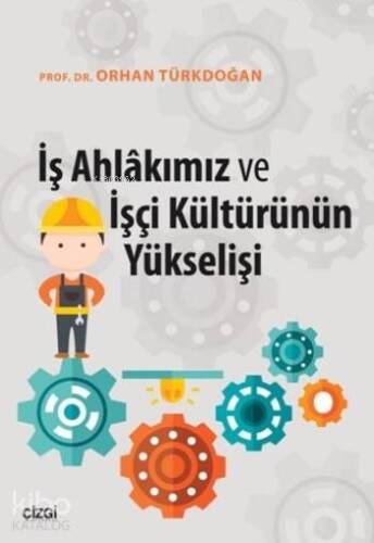 İş Ahlakımız Ve İşçi Kültürünün Yükselişi - 1