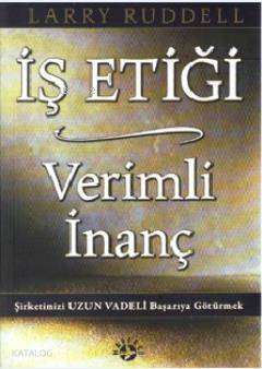 İş Etiği Verimli İnanç; Şirketinizi Uzun Vadeli Başarıya Götürmek - 1