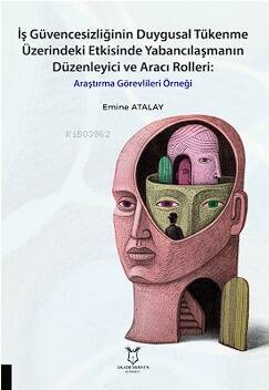 İş Güvencesizliğinin Duygusal Tükenme Üzerindeki Etkisinde Yabancılaşmanın Düzenleyici ve Aracı Rolleri Araştırma Görevlileri Örneği - 1