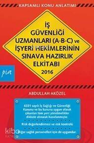 İş Güvenliği Uzmanları (A-B-C) Ve İşyeri Hekimlerinin; Ve İşyeri Hekimlerinin Sınava Hazırlık Kitabı - 1