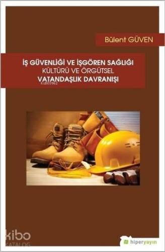 İş Güvenliği ve İşgören Sağlığı Kültürü ve Örgütsel Vatandaşlık Davranışı - 1