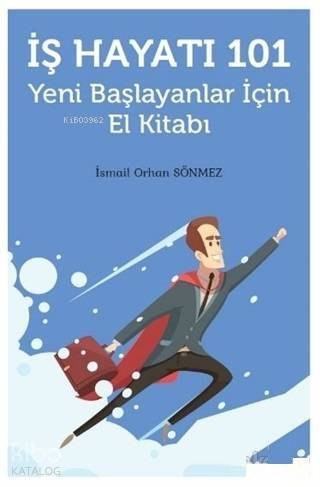 İş Hayatı 101 - Yeni Başlayanlar İçin El Kitabı - 1