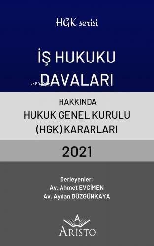 İş Hukuku Davaları Hakkında Hukuk Genel Kurulu Kararları 2021 - 1