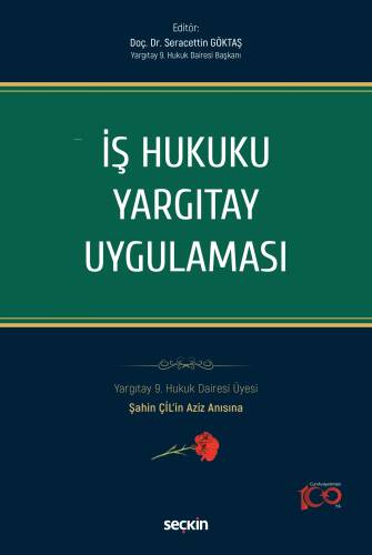 İş Hukuku Yargıtay Uygulaması;Yargıtay 9. Hukuk Dairesi Üyesi Şahin ÇİL'in Aziz Anısına - 1