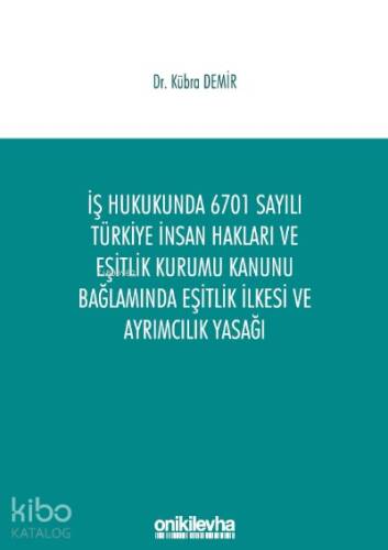 İş Hukukunda 6701 Sayılı Türkiye İnsan Hakları ve Eşitlik Kurumu Kanunu Bağlamında Eşitlik İlkesi ve Ayrımcılık Yasağı - 1