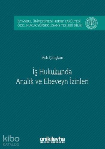 İş Hukukunda Analık ve Ebeveyn İzinleri; İstanbul Üniversitesi Hukuk Fakültesi Özel Hukuk Yüksek Lisans Tezleri Dizisi No:4 - 1