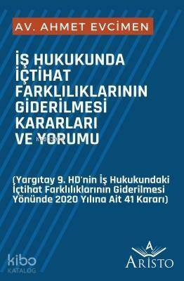 İş Hukukunda İçtihat Farklılıklarının Giderilmesi Kararları ve Yorumu - 1