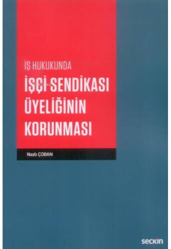 İş Hukukunda İşçi Sendikası Üyeliğinin Korunması - 1