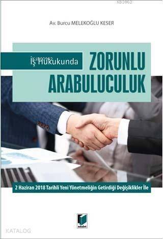 İş Hukukunda Zorunlu Arabuluculuk; 2 Haziran 2018 Tarihli Yeni Yönetmeliğin Getirdiği Değişiklikler İle - 1