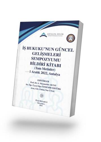 İş Hukuku’nun Güncel Gelişmeleri Sempozyumu Bildiri Kitabı - 1