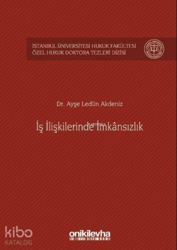 İş İlişkilerinde İmkânsızlık İstanbul Üniversitesi Hukuk Fakültesi Özel Hukuk Doktora Tezleri Dizisi - 1