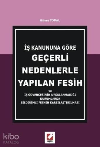 İş Kanununa Göre Geçerli Nedenlerle Yapılan Fesih; ve İş Güvencesinin Uygulanmadığı Durumlarda Bildirimli Feshin Karşılaştırılması - 1