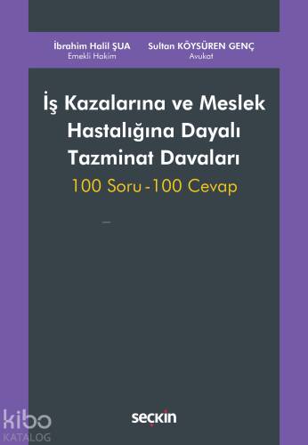 İş Kazalarına ve Meslek Hastalığına Dayalı Tazminat Davaları;100 Soru – 100 Cevap - 1