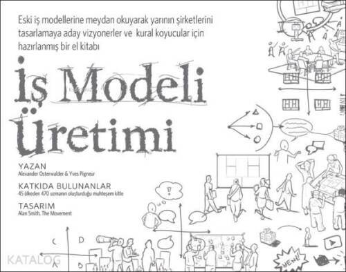 İş Modeli Üretimi; Vizyonerler, Kural Koyucular ve Meydan Okuyucular İçin Bir El Kitabı - 1