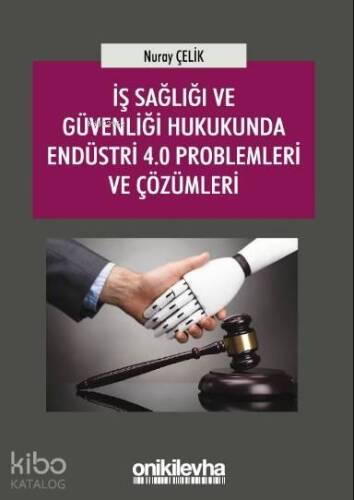 İş Sağlığı ve Güvenliği Hukukunda Endüstri 4.0 Problemleri ve Çözümleri - 1