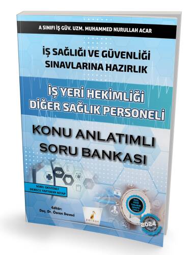 İş Sağlığı ve Güvenliği Sınavlarına Hazırlık ;İş Yeri Hekimliği Diğer Sağlık Personeli Konu Anlatımlı Soru Bankası - 1