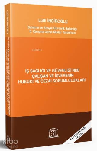 İş Sağlığı ve Güvenliği'nde Çalışan ve İşverenin Hukuki ve Cezai Sorumlulukları ;(Güncellenmiş 3.Baskı) - 1