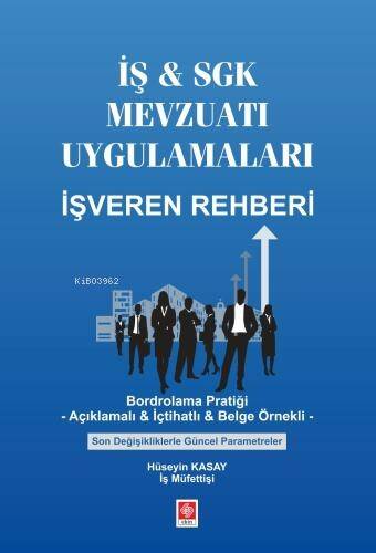 İş & Sgk Mevzuatı Uygulamaları İşveren Rehberi;Bordrolama Pratiği- Açıklamalı & İçtihatlı & Belge Örnekli Son Değişikliklerle Güncel Parametreler - 1